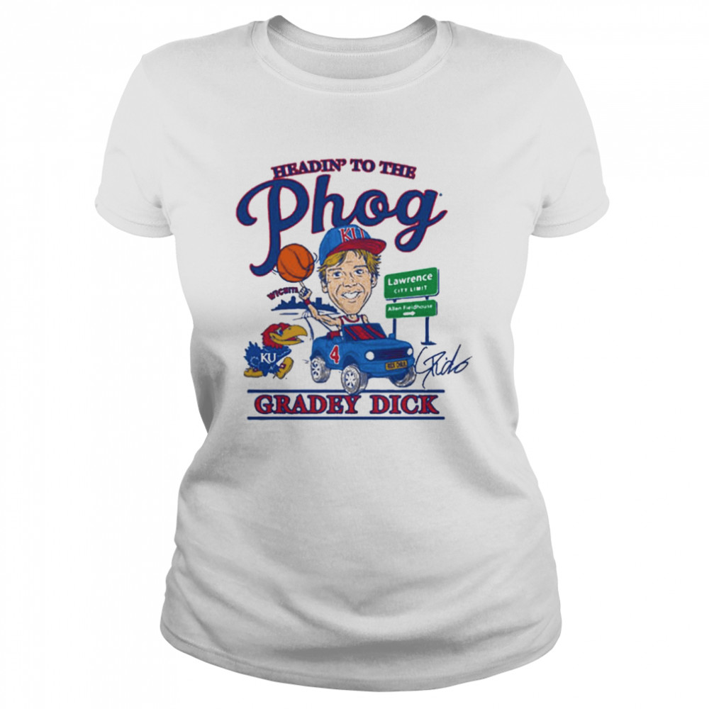 Gradey Dick Heading’ to the Phog Kansas Jayhawks signature shirt Classic Women's T-shirt