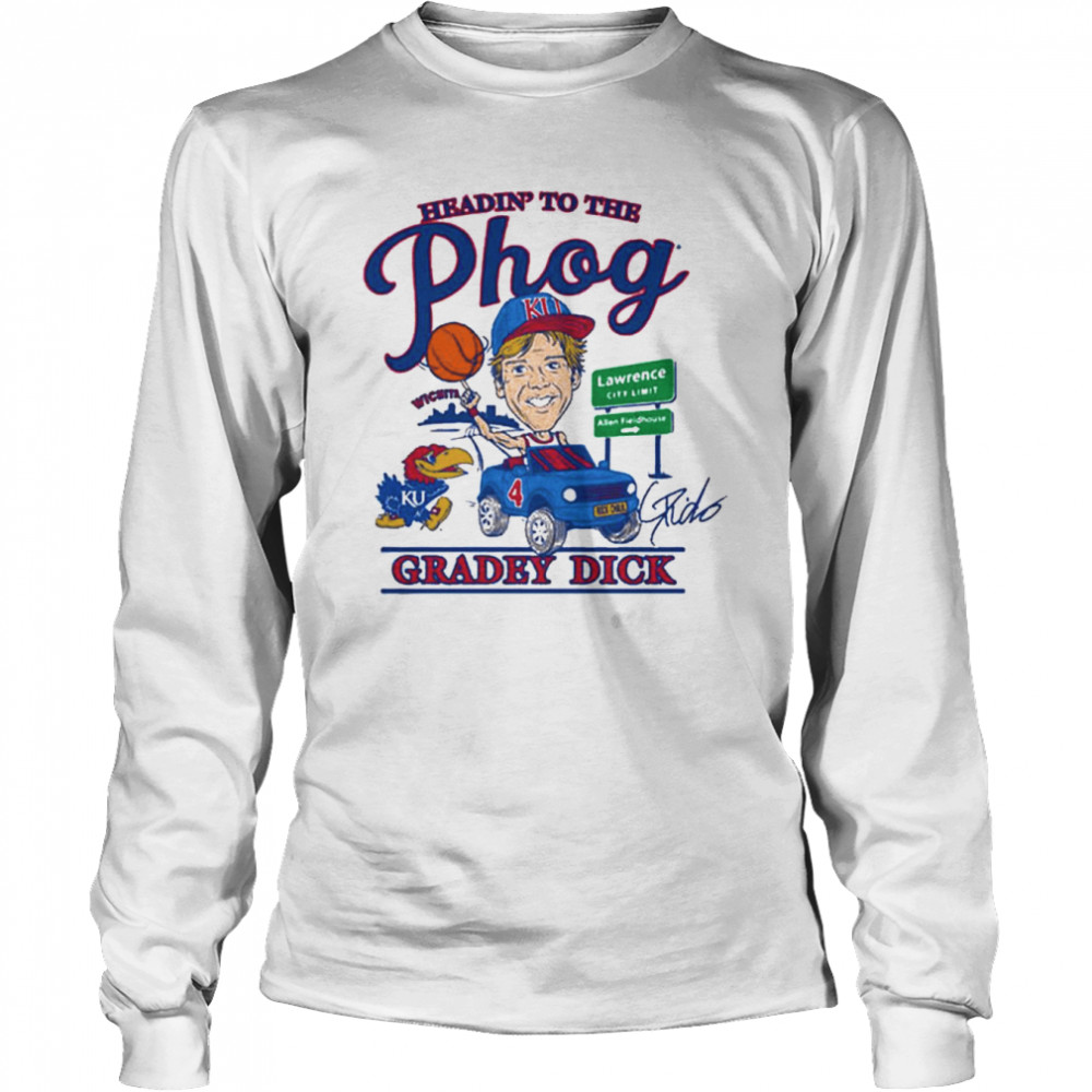Gradey Dick Heading’ to the Phog Kansas Jayhawks signature shirt Long Sleeved T-shirt