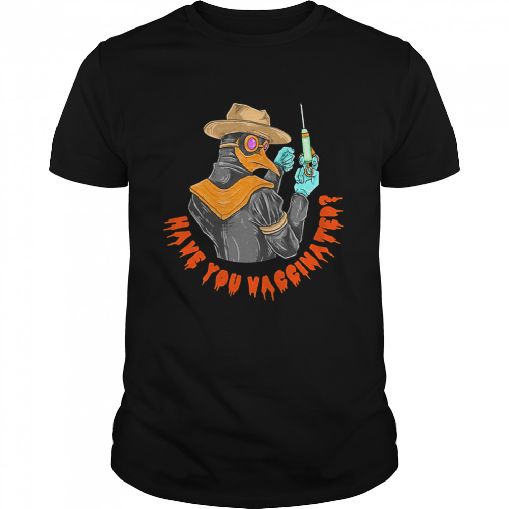Have You Vaccinated Halloween shirt