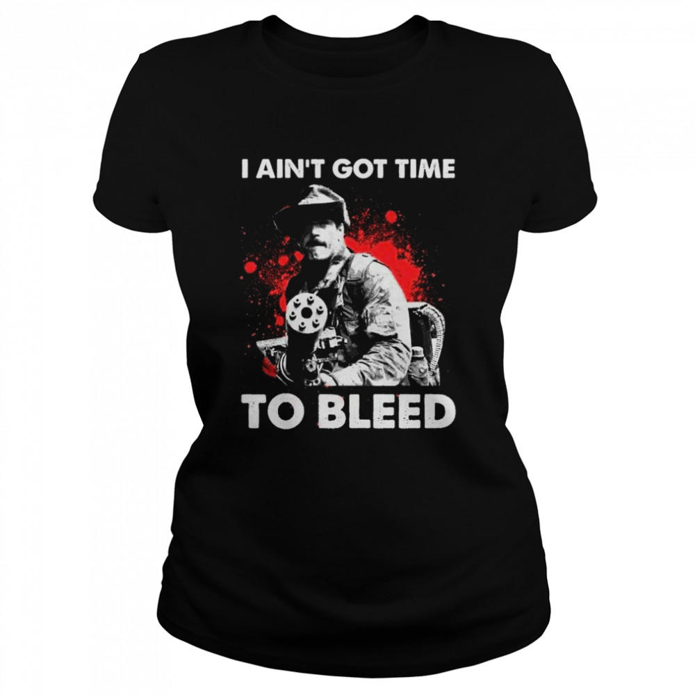 I Aint Got Time To Bleed T- Classic Women's T-shirt