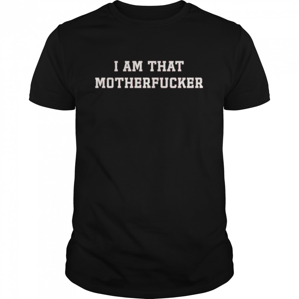 I am that Motherfucker shirt Classic Men's T-shirt