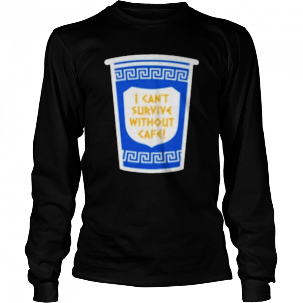 i cant survive without cafe shirt long sleeved t shirt