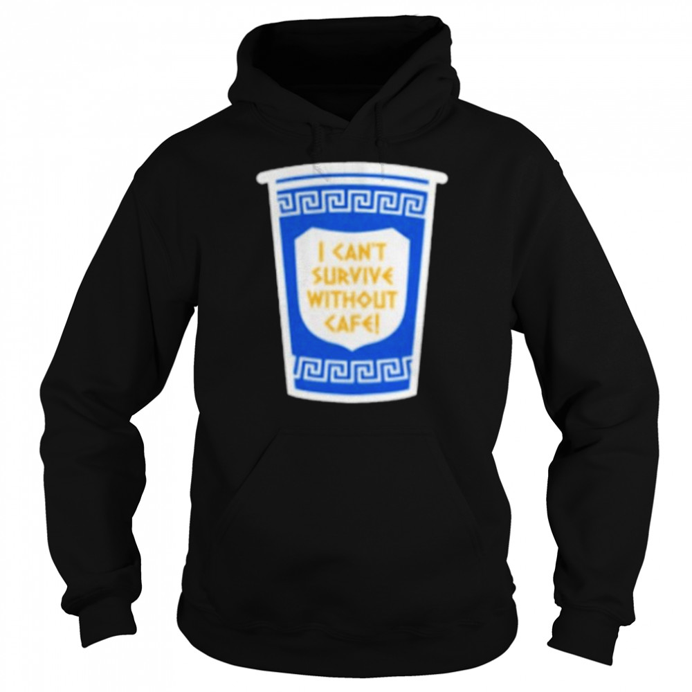 i cant survive without cafe shirt unisex hoodie