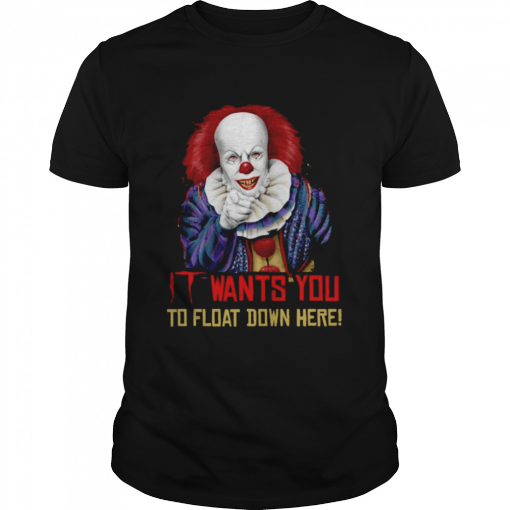 It wants you to float down here pennywise shirt
