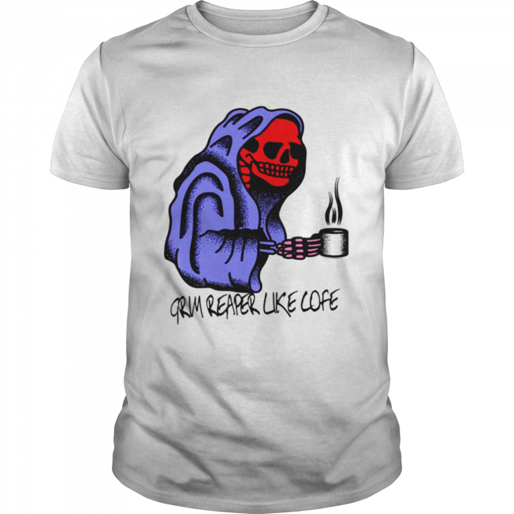 Morning Grim Reaper Like Cofe shirt