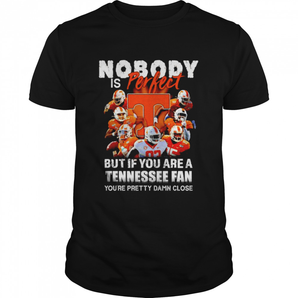 Nobody is perfect but if you are a Tennessee fan shirt