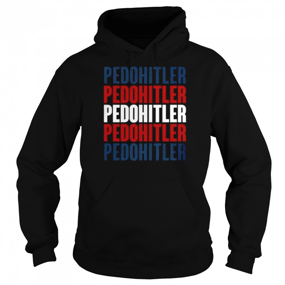 Pedohitler joe biden 2022 shirt Unisex Hoodie