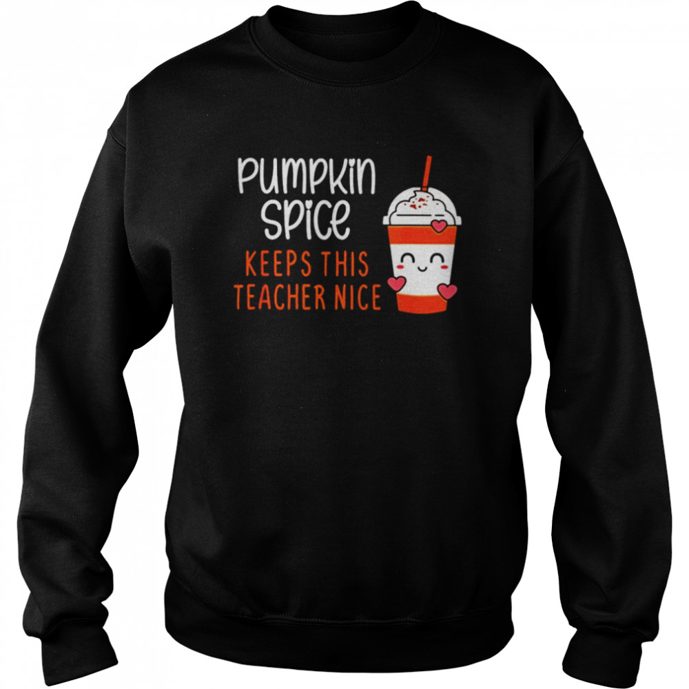 Pumpkin spice keeps this teacher nice shirt Unisex Sweatshirt