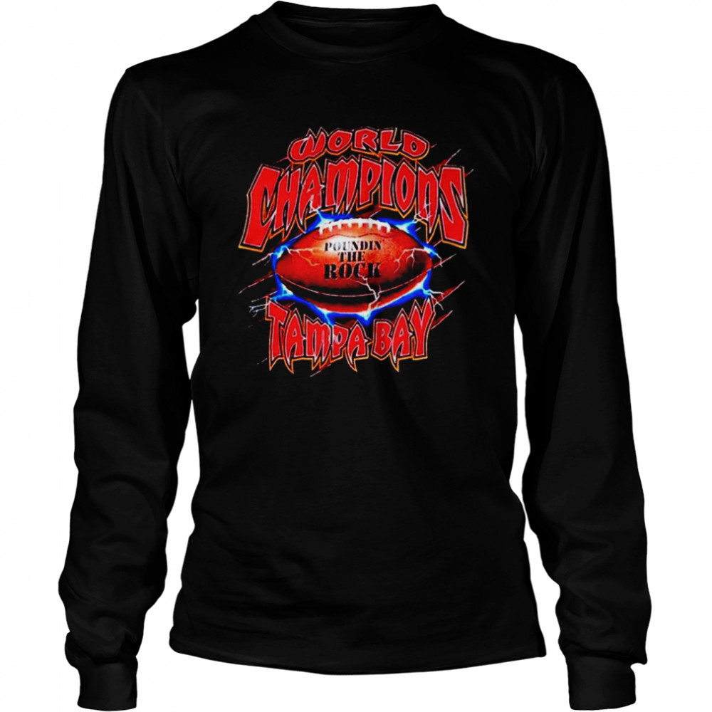 Tampa Bay Buccaneers world champions poundin the rock shirt Long Sleeved T-shirt