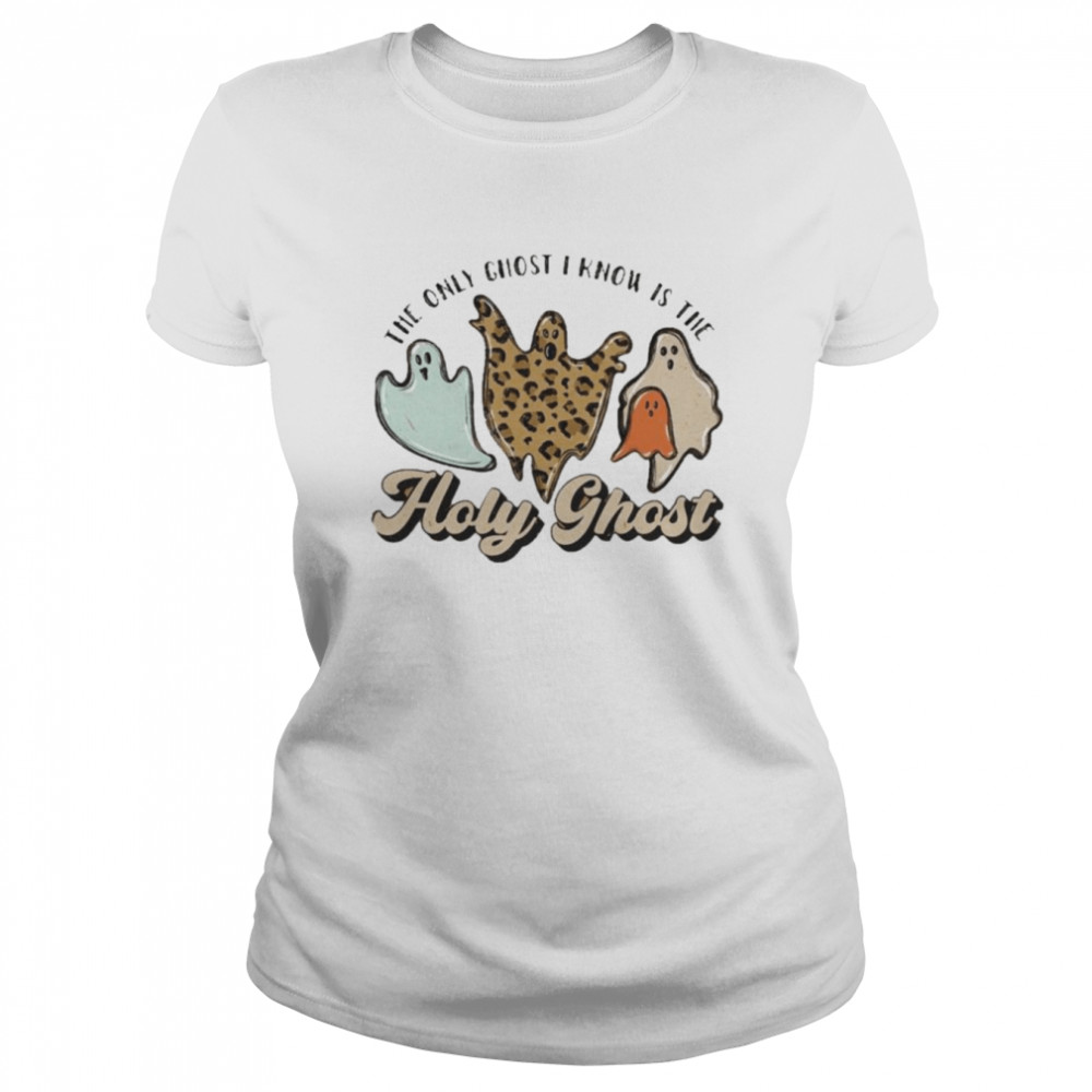 The only ghost i know is the holy ghost shirt Classic Women's T-shirt