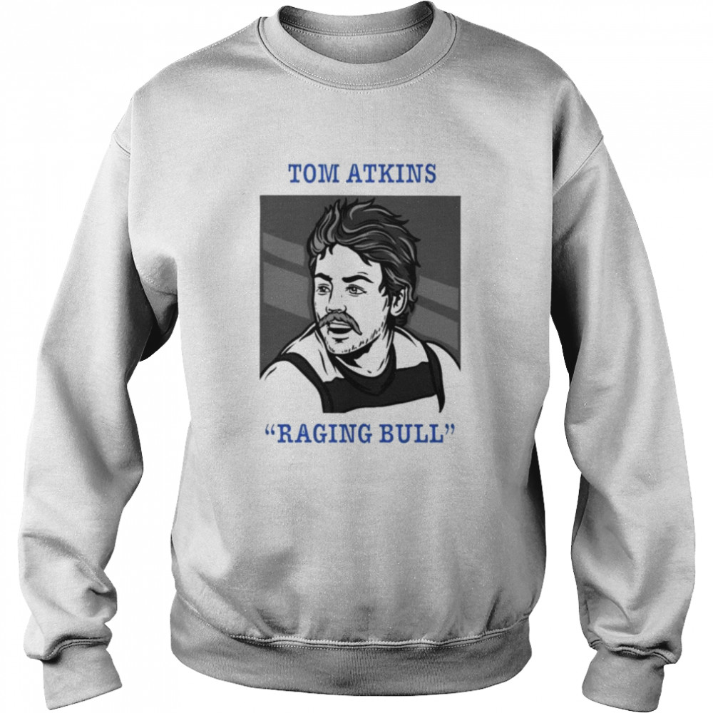 Tom Atkins raging bull shirt Unisex Sweatshirt