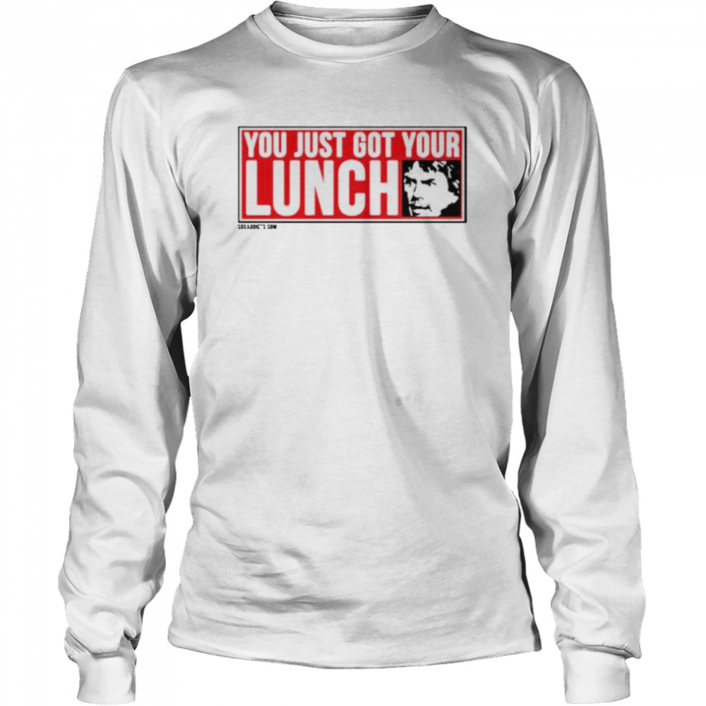 you just got your lunch shirt long sleeved t shirt