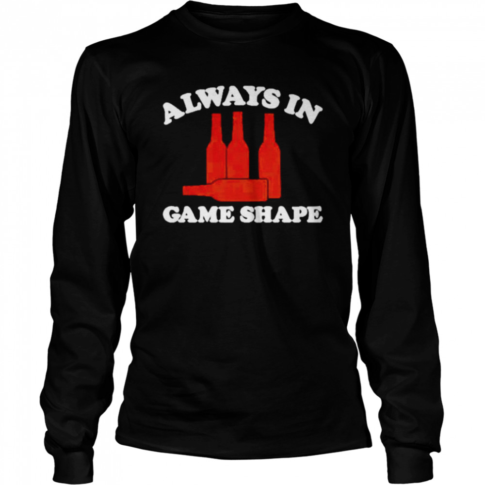 Always in game shape shirt Long Sleeved T-shirt