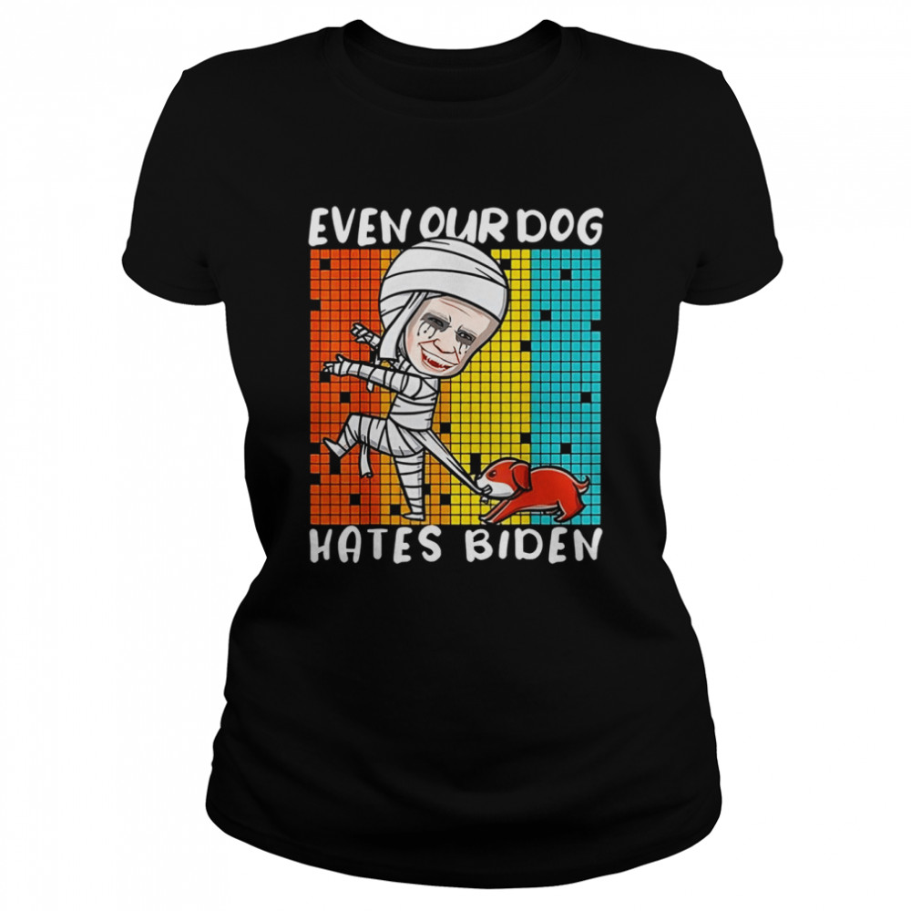 Biden Mummy Even Our Dog Hates Biden shirt Classic Women's T-shirt