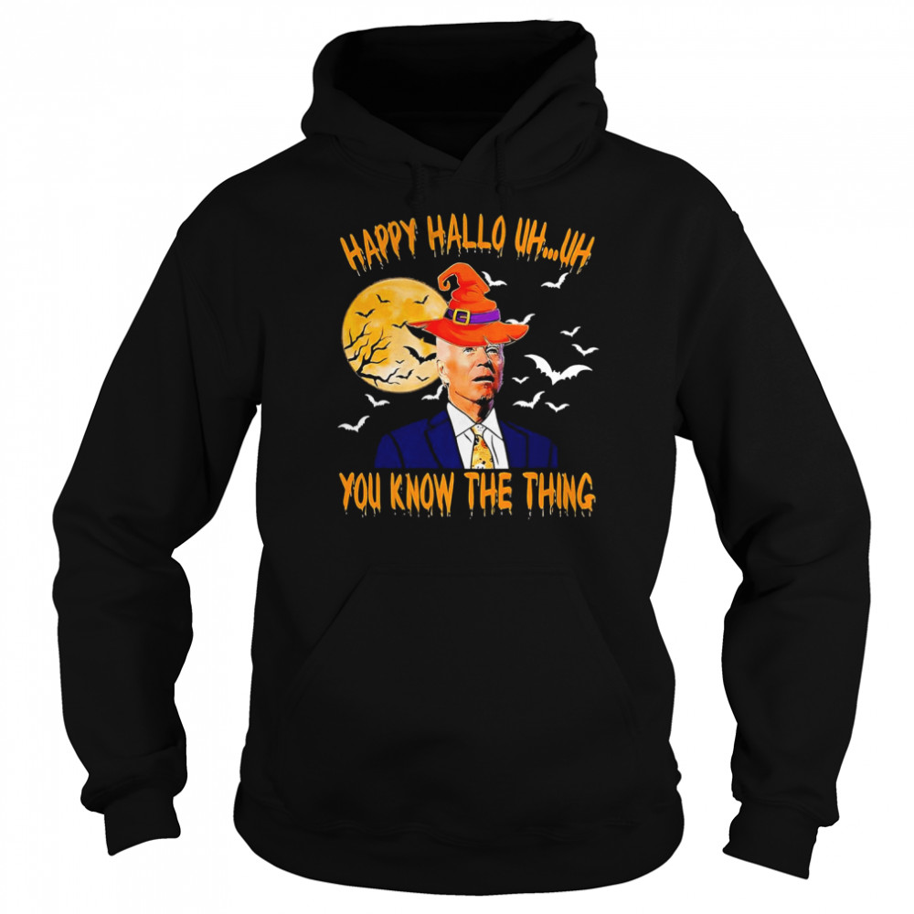 Biden Witch Happy Halloween 2022 Uh Uh You Know The Thing shirt Unisex Hoodie