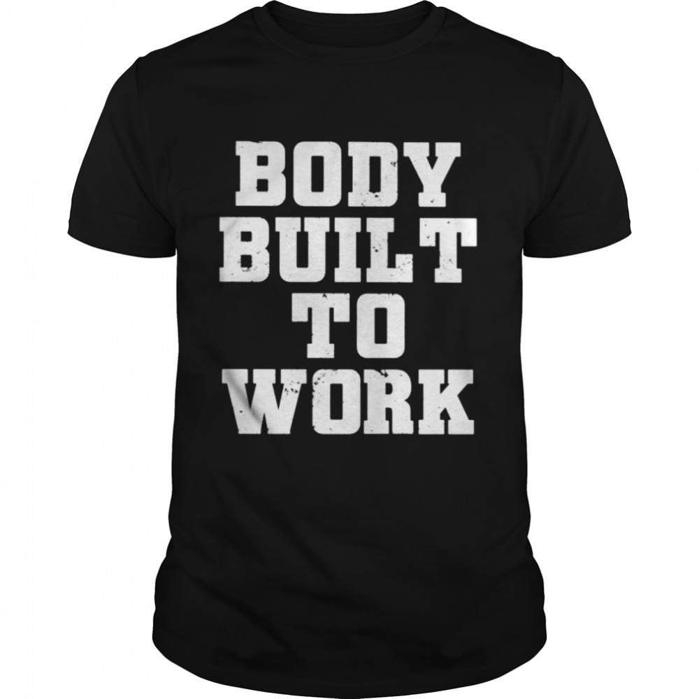 Body built to work shirt Classic Men's T-shirt