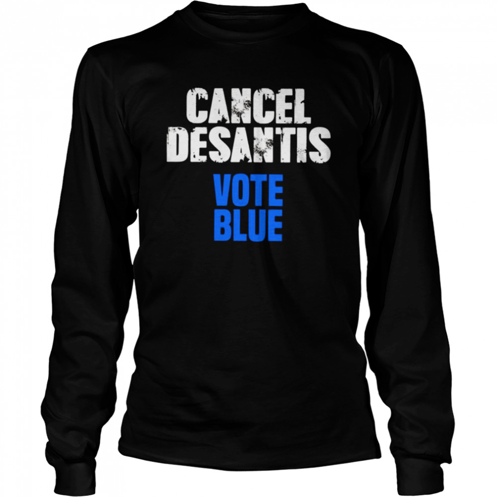 Cancel Desantis Florida Vote Blue shirt Long Sleeved T-shirt