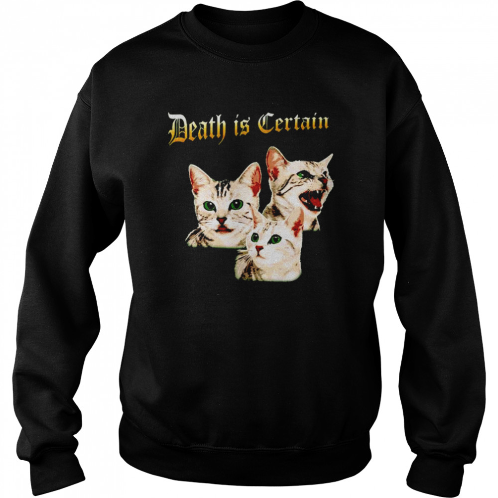Cats death is certain shirt Unisex Sweatshirt