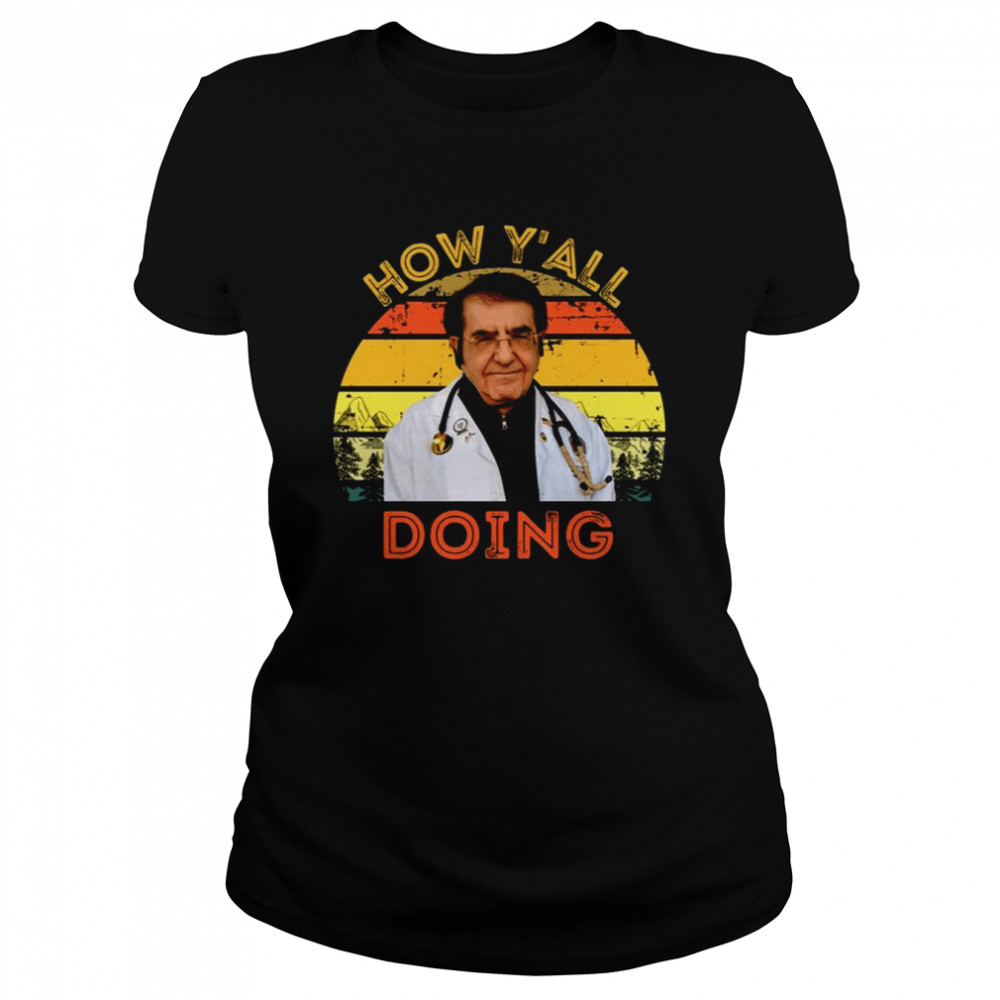 Dr Nowzaradan How Y’all Doing Dr Now shirt Classic Women's T-shirt