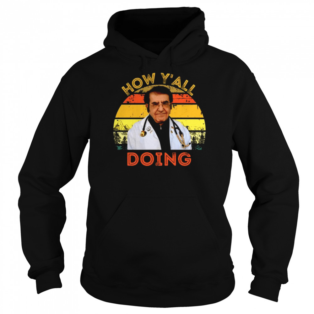 Dr Nowzaradan How Y’all Doing Dr Now shirt Unisex Hoodie