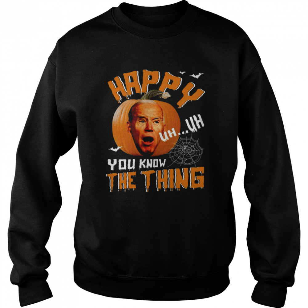 Happy Know The Thing Confused Biden Pumpkin Joe Biden Halloween T  Unisex Sweatshirt