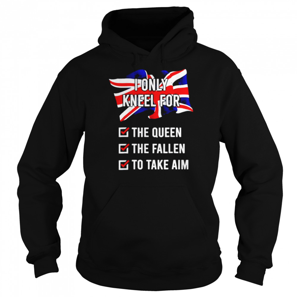 I only kneel for the queen the fallen to take aim unisex T-shirt Unisex Hoodie