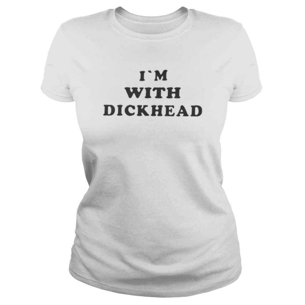 I’m With Dickhead  Classic Women's T-shirt