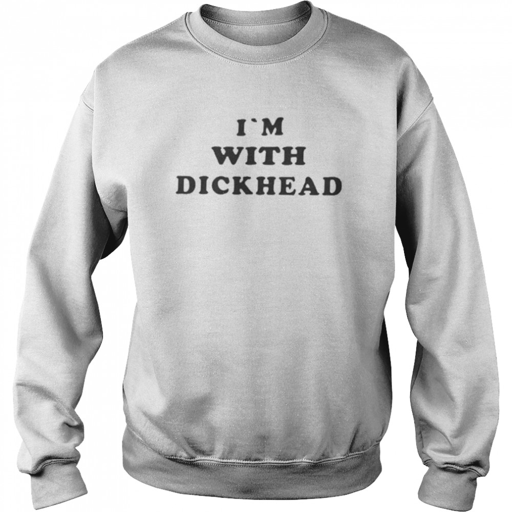 I’m With Dickhead  Unisex Sweatshirt