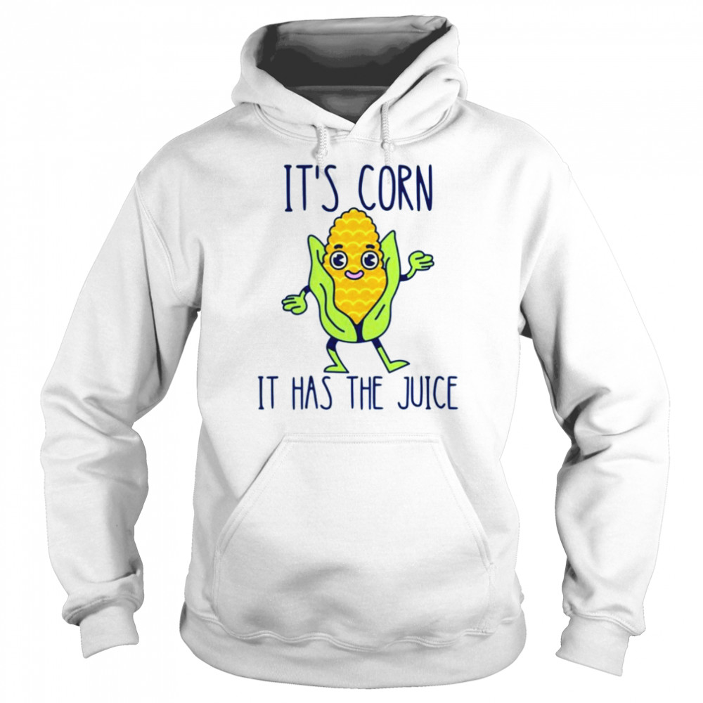 It’s corn it has the juice T-shirt Unisex Hoodie