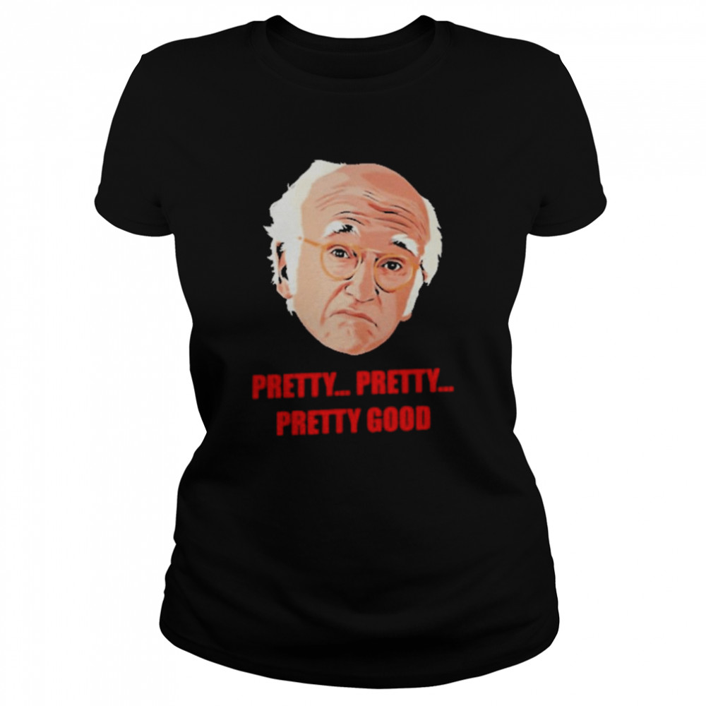 Larry David Pretty Pretty Pretty Good Classic Women's T-shirt