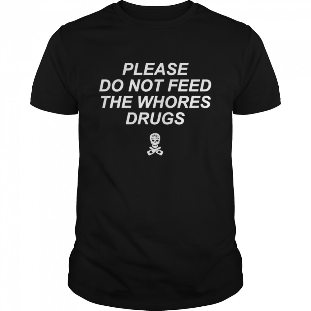 Please do not feed the whores drugs shirt Classic Men's T-shirt