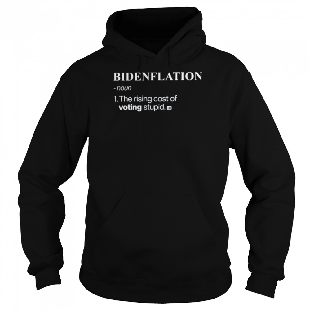 bidenflation noun the rising cost of voting stupid unisex hoodie
