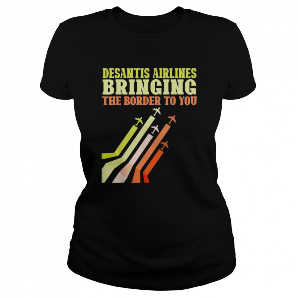 bringing the border to you desantis airlines shirt classic womens t shirt
