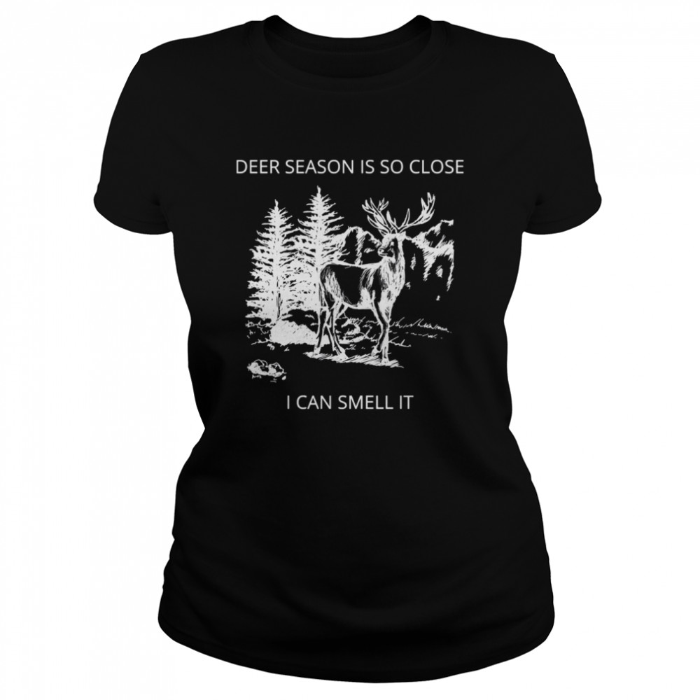 deer season is so close i can smell it quote shirt classic womens t shirt