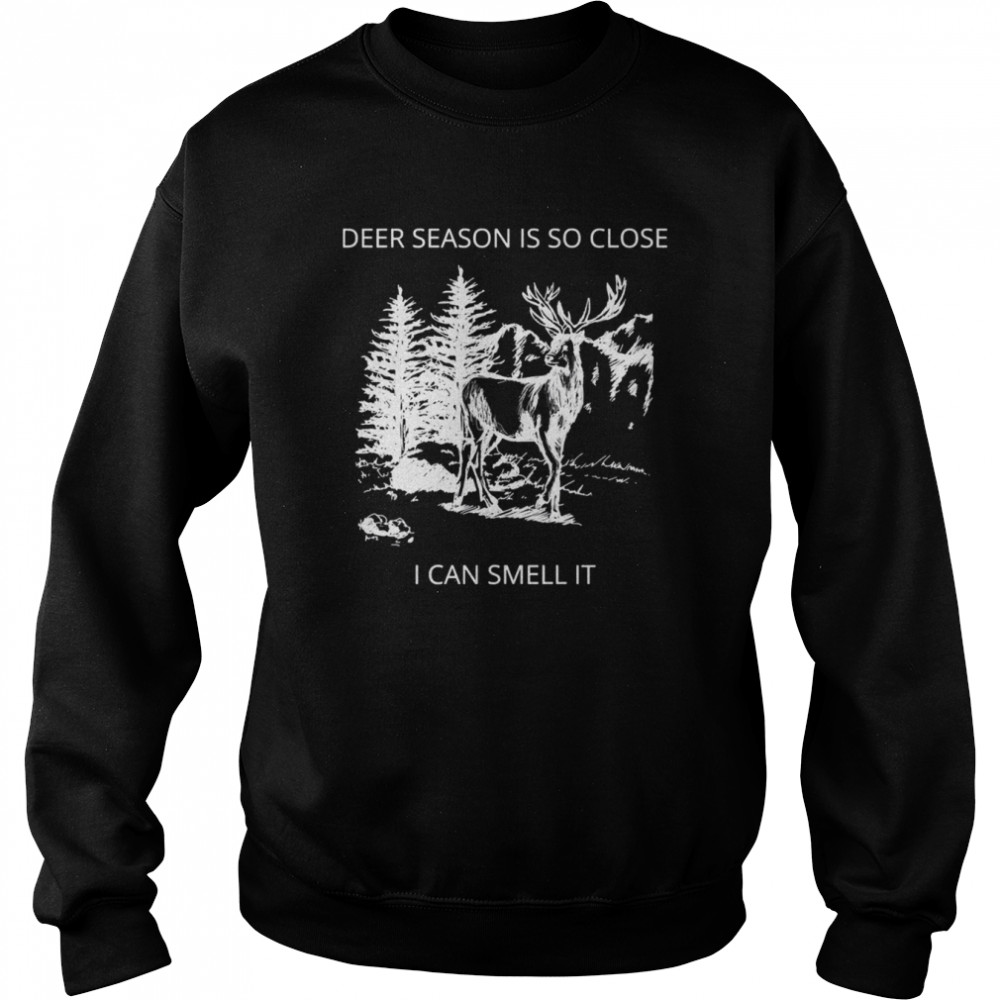 deer season is so close i can smell it quote shirt unisex sweatshirt