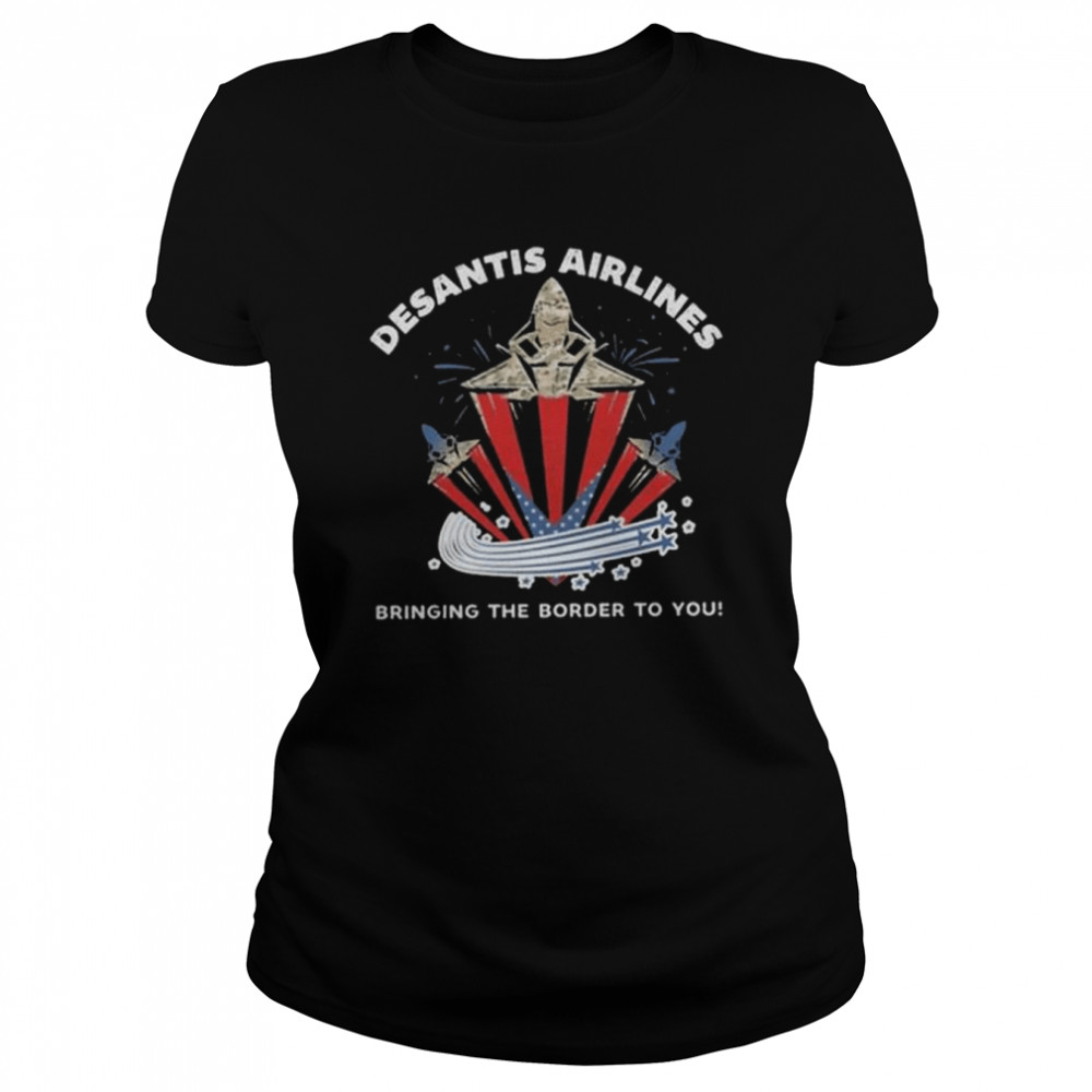 desantis airlines bringing the border to you 2022 shirt classic womens t shirt