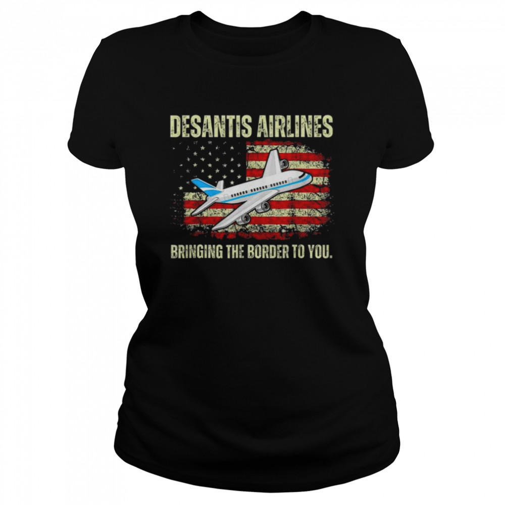 desantis airlines bringing the border to you american flag classic womens t shirt