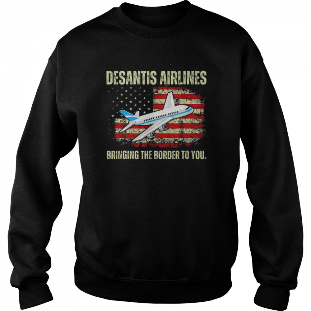DeSantis Airlines Bringing The Border To You American Flag  Unisex Sweatshirt