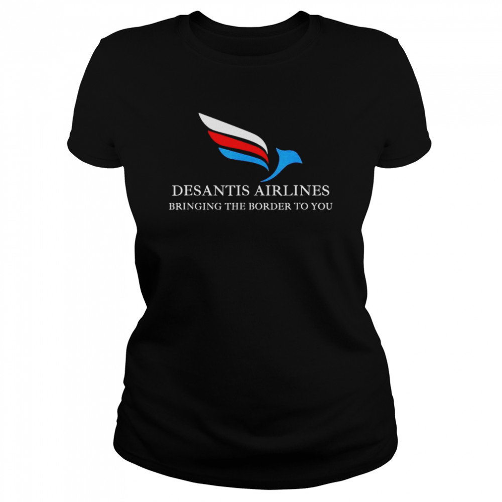 DeSantis Airlines Bringing The Border To You Political T- Classic Women's T-shirt