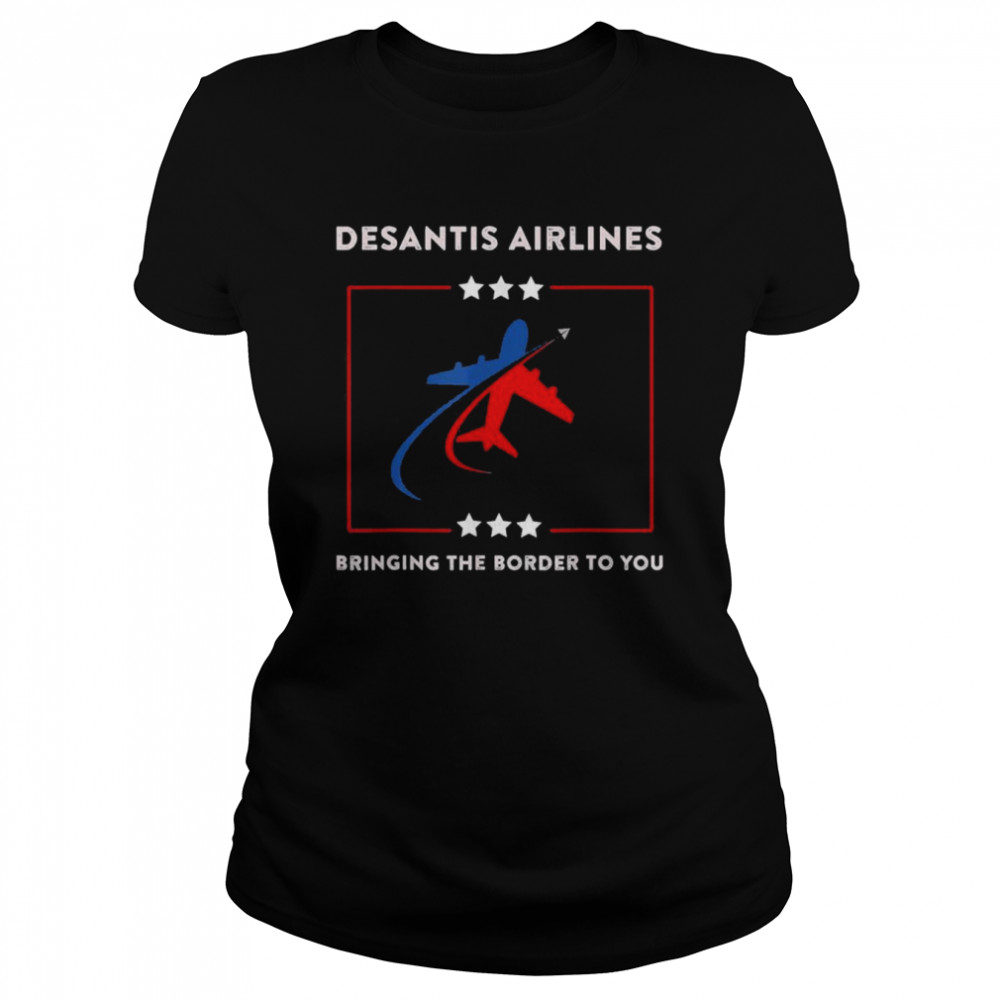 desantis airlines political bringing the border to you t classic womens t shirt