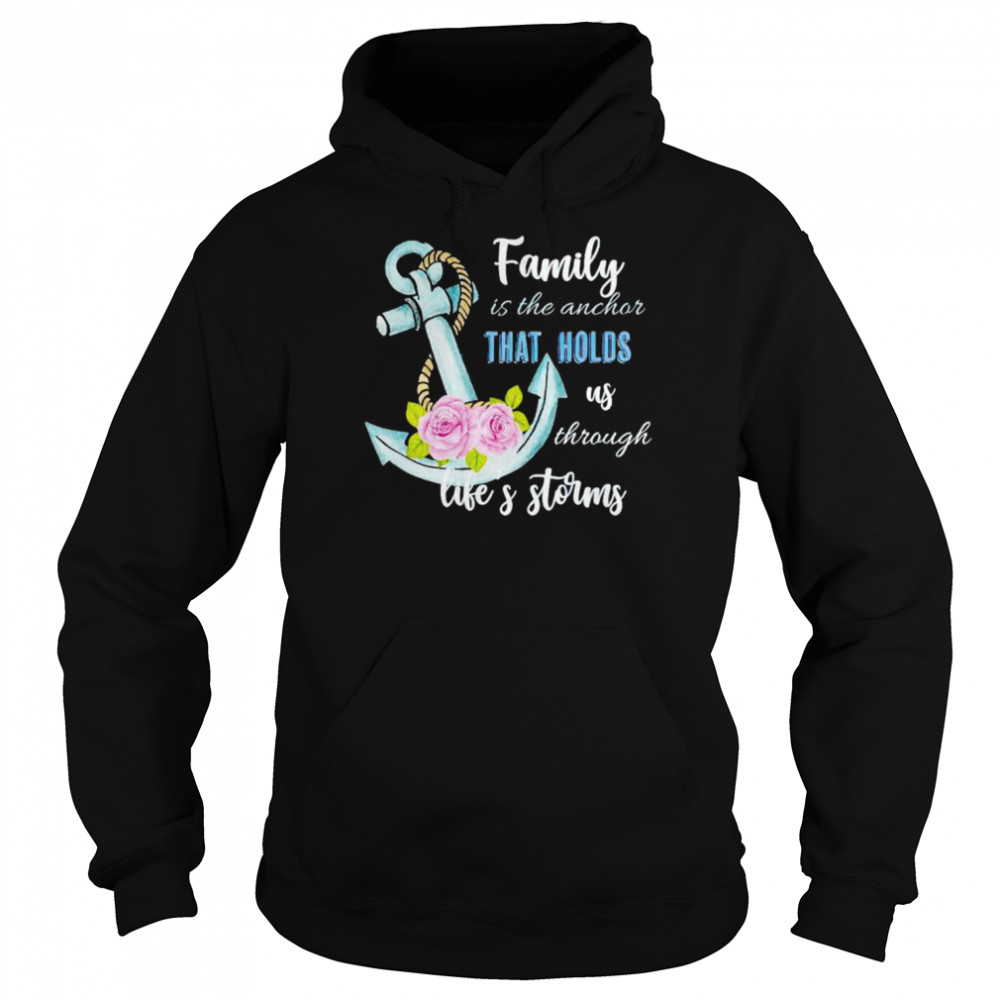 family is the anchor that holds us through shirt unisex hoodie