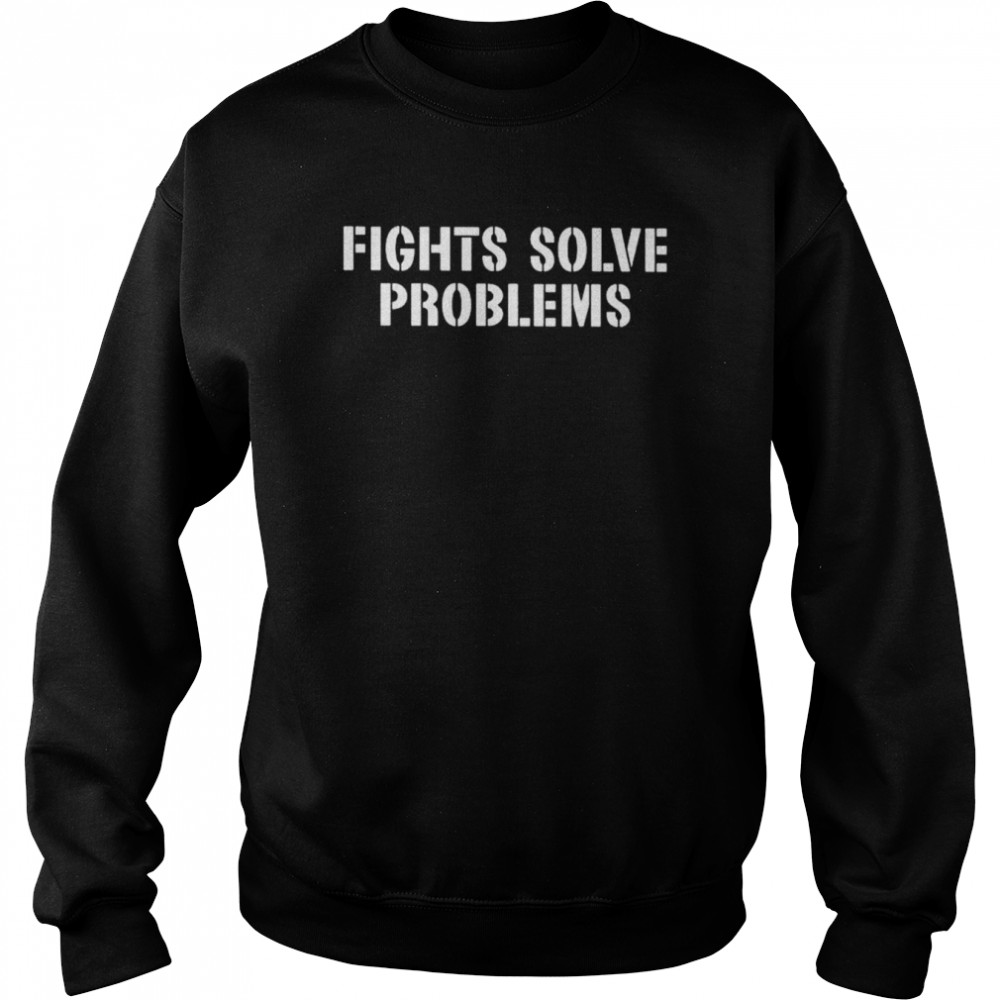 fights solve problems unisex sweatshirt