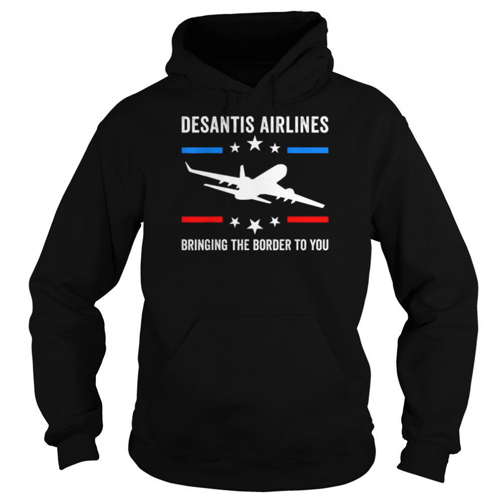florida desantis airlines bringing the border to you tee unisex hoodie