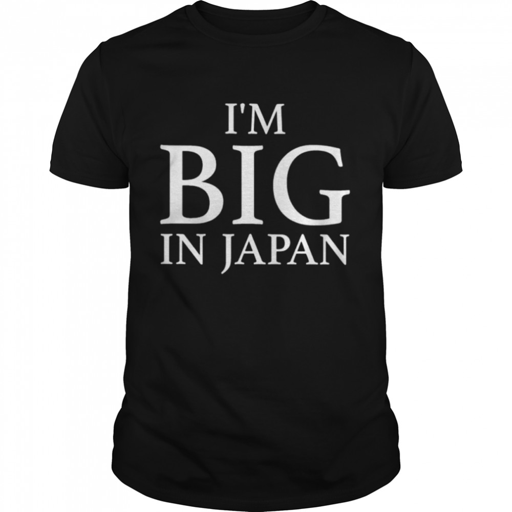 I’m big in Japan shirt Classic Men's T-shirt