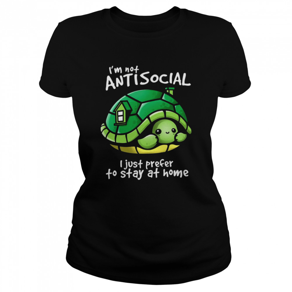 I’m Not Antisocial Turtle I Just Prefer To Stay At Home shirt Classic Women's T-shirt