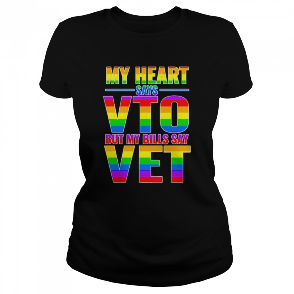 My heart says vto but my bills say vet LGBTQ shirt Classic Women's T-shirt