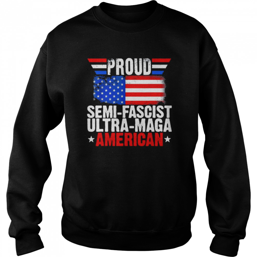 Proud Semi Fascist Ultra Maga American Flag Trump 2024 T- Unisex Sweatshirt