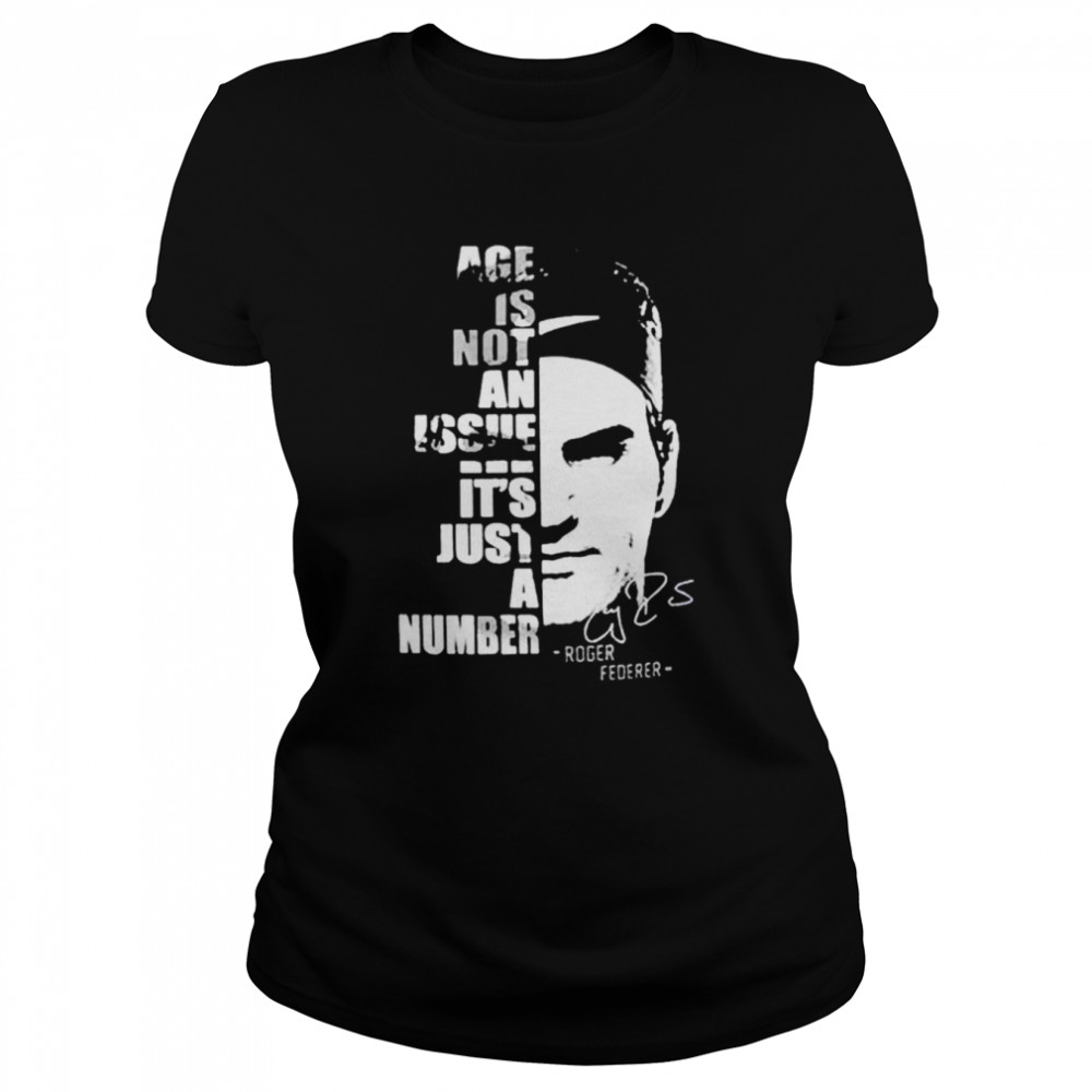 Roger Federer age is not an issue it’s just a number shirt Classic Women's T-shirt