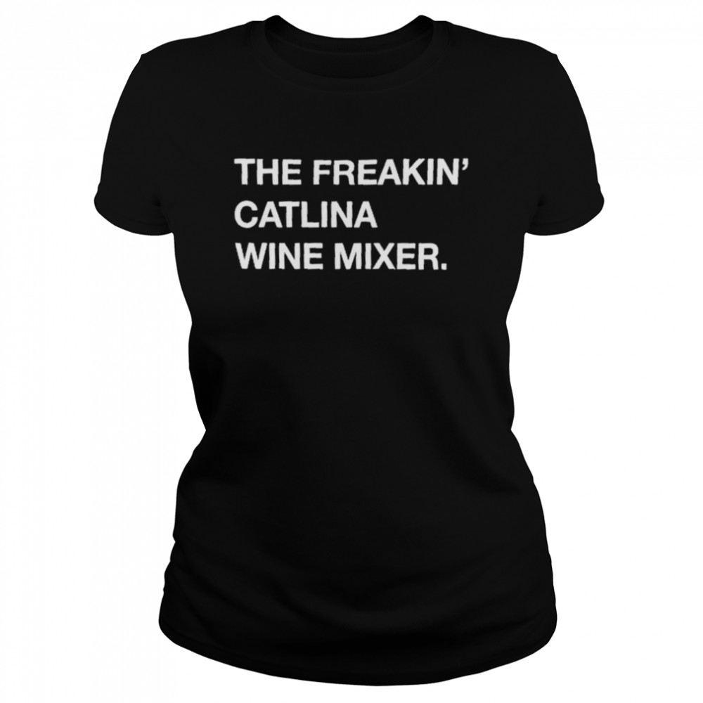 the freakin catalina wine mixer classic womens t shirt