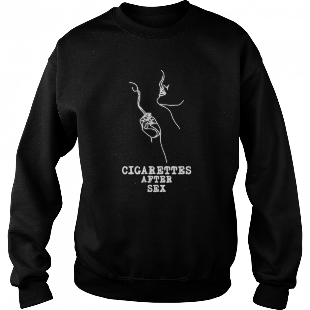 the smoke cigarettes after sex shirt unisex sweatshirt